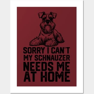 sorry i can't my schnauzer needs me at home Posters and Art